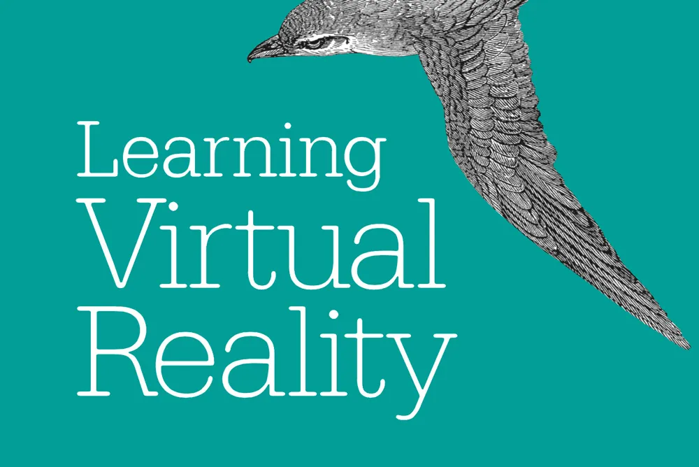 Learning Virtual Reality, A Fantastic Resource For Beginner VR Developers