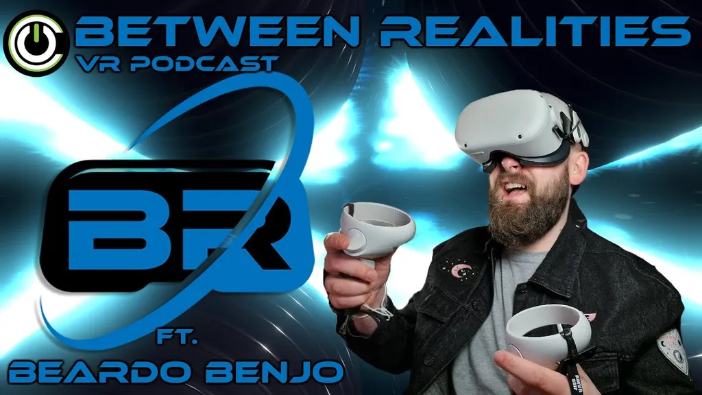 Between Realities VR Podcast: Season 5 Episode 8 Ft. Beardo Benjo