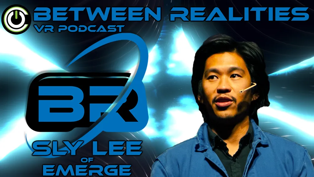 Between Realities VR Podcast: Season 5 Episode 19 Ft. Sly Lee of Emerge