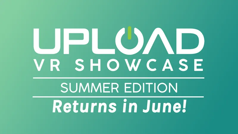 Upload VR Showcase Summer 2022 Airs This June!