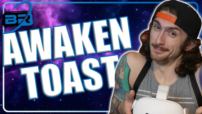 Between Realities VR Podcast ft Awaken Toast